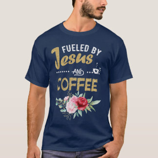 Funny Fuelled By Coffee Jesus Caffeine Lover Thank T-Shirt