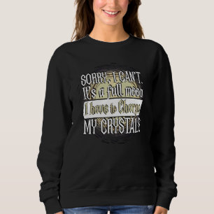 Funny Full Moon Quote Charging Crystals Sweatshirt