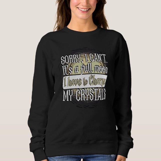 Funny Full Moon Quote Charging Crystals Sweatshirt (Front)