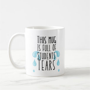 Funny Full of Students Tears Coffee Mug
