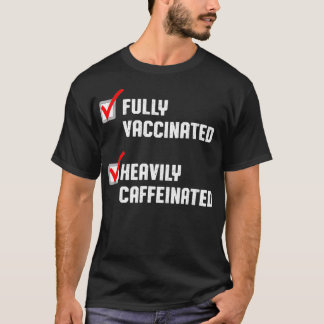 Funny Fully Vaccinated Heavily Caffeinated Coffee  T-Shirt