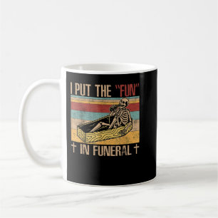 Funny Funeral Director put the fun - Mortician  Coffee Mug
