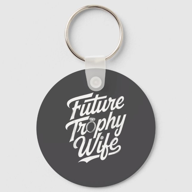 Funny Future Trophy Wife Engagement Bride Sarcasti Keychain (Front)