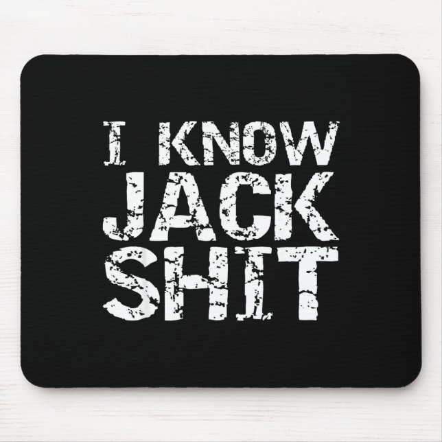 Funny Gag Gift For Men Dumb Joke Saying I Know Jac Mouse Pad (Front)