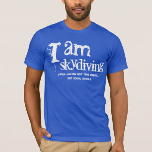 Funny Gag Gift I am skydiving blue T-Shirt