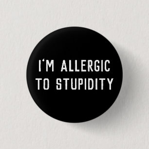 Funny Gag I’m Allergic To Stupidity Black & White 1 Inch Round Button
