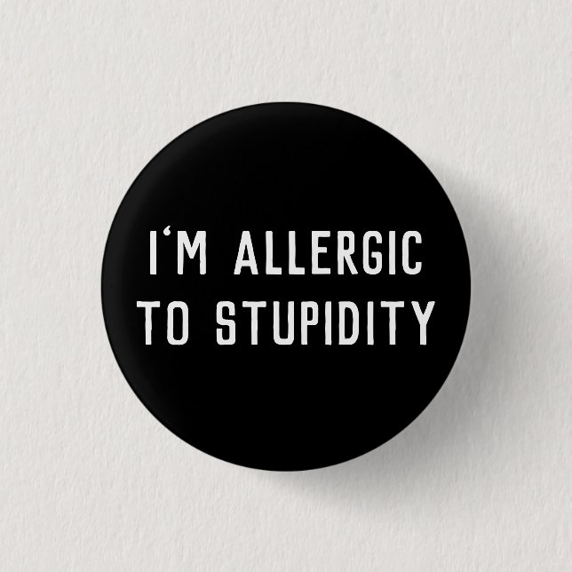Funny Gag I’m Allergic To Stupidity Black & White 1 Inch Round Button (Front)