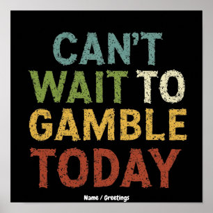 Funny Gambler Player Saying Can't Wait to Gamble Poster