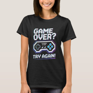 Funny Gamer Arcade Theme u2013 Game Over Try Again T-Shirt