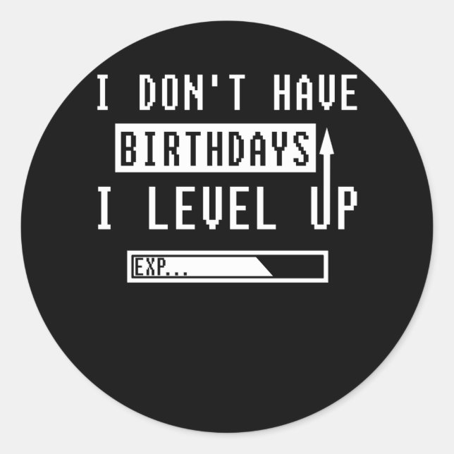 Funny Gamer Birthday I Don't Have Birthdays Gaming Classic Round Sticker (Front)
