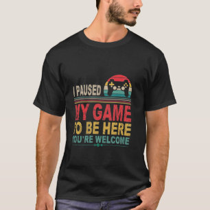 Funny Gamer Bruh I Paused My Game To Be Here You r T-Shirt