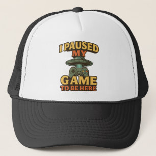 Funny Gamer Cap - I Paused My Game to Be Here