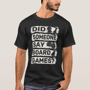 Funny Gamer, Did Someone Say Board Games_6 T-Shirt