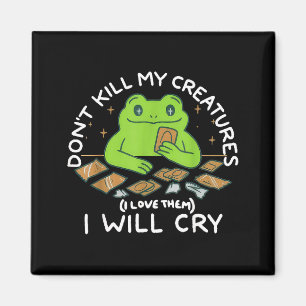 Funny Gamer Don’t Kill My Creatures I Will-cry Fro Magnet