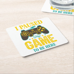 Funny Gamer Gift - I Paused My Game to be Here Square Paper Coaster