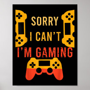 Funny Gamer Gift Sorry I Can't I'm Gaming Poster