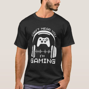 Funny Gamer Headset I Can't Hear You I'm Gaming T-Shirt