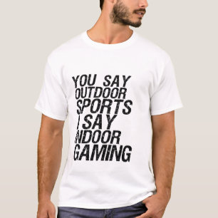 Funny Gamer Humor T-shirt I Say Indoor Gaming