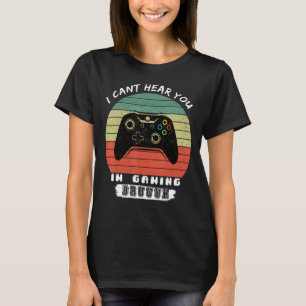 Funny Gamer I Cant Hear You Im Gaming Bruh T-Shirt