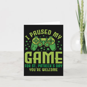 Funny Gamer I Paused My Game For St Patrick's Day  Card