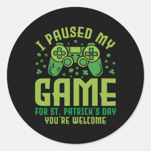 Funny Gamer I Paused My Game For St Patrick's Day Classic Round Sticker