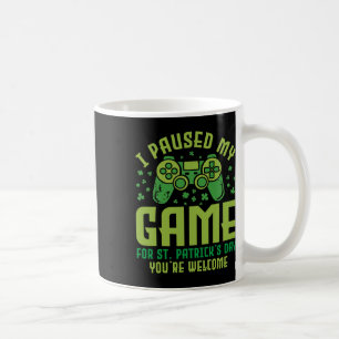Funny Gamer I Paused My Game For St Patrick's Day  Coffee Mug