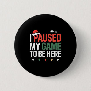 Funny Gamer I Paused My Game To Be Here Christmas 2 Inch Round Button