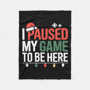 Funny Gamer I Paused My Game To Be Here Christmas Fleece Blanket