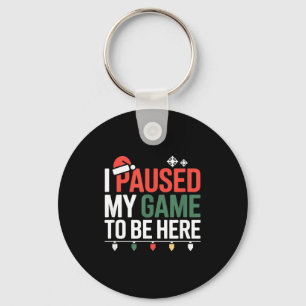 Funny Gamer I Paused My Game To Be Here Christmas  Keychain
