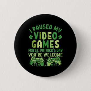 Funny Gamer I Paused My Video Games For St Patrick 2 Inch Round Button