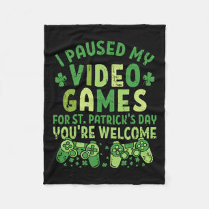 Funny Gamer I Paused My Video Games For St Patrick Fleece Blanket