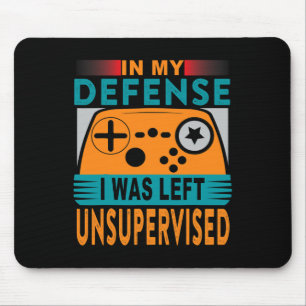 Funny Gamer I Was Left Unsupervised Mouse Pad