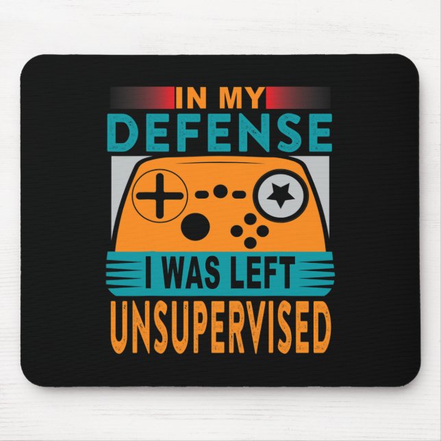 Funny Gamer I Was Left Unsupervised  Mouse Pad (Front)
