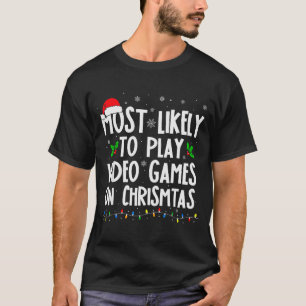 Funny Gamer Most Likely To Play Video Games On Chr T-Shirt