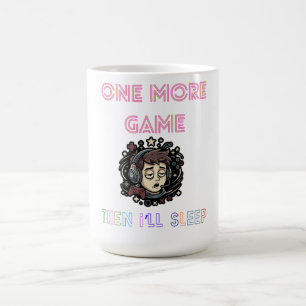 Funny Gamer "One More Game Then I'll Sleep MUG