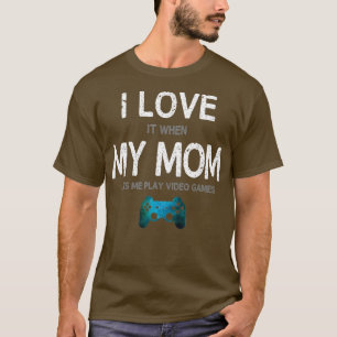 Funny Gamer Quote I Love Mom Video Games Gaming T-Shirt