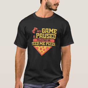 Funny Gamer Quote Outfit For A Lover Of Pizza And  T-Shirt
