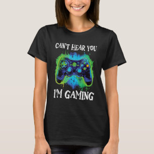 Funny Gamer Saying Can't Hear You I'm Gaming Boys  T-Shirt