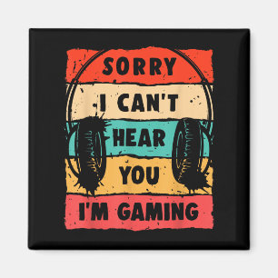 Funny Gamer Sorry I Can't Hear You I'm Gaming Magnet