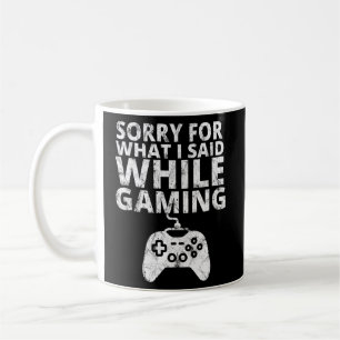 Funny Gamer T Sorry For What I Said While Gaming Coffee Mug