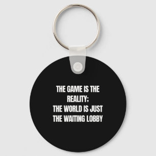 Funny Gamer The Game Is Reality Waiting Lobby Vide Keychain