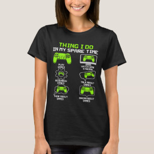 Funny Gamer Things I Do In My Spare Time Gaming 1  T-Shirt