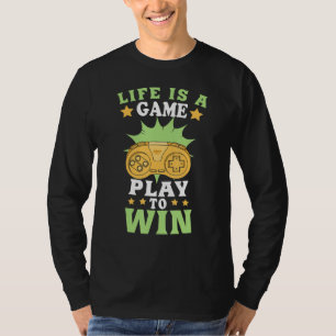Funny Gaming Life Is A Game Play To Win Funny Pc T-Shirt
