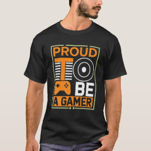 Funny Gaming Proud To Be A Gamer Gamer Video Games T-Shirt