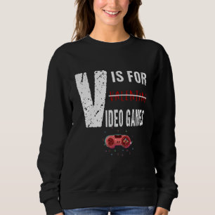 Funny Gaming Quote V Is For Video Games Cool Gamer Sweatshirt