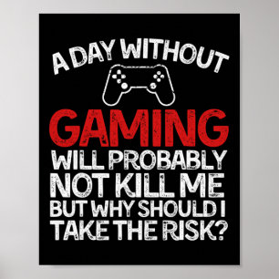 Funny Gaming Tee A Day Without Gaming  Poster
