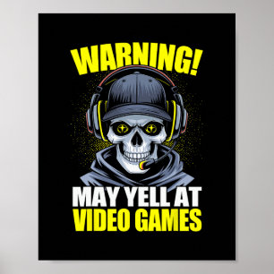 Funny Gaming Warning May Yell At Video Games Gamer Poster