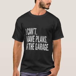 Funny Garage Sayings Car Lovers Workshop Mechanic  T-Shirt