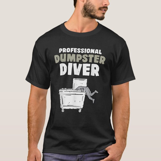 Funny Garbage Diver Trash Picker Dumpster Diving T-Shirt (Front)