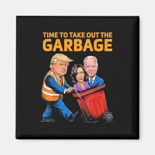 Funny Garbage For Trump 2024 - Time To Take Out Th Magnet